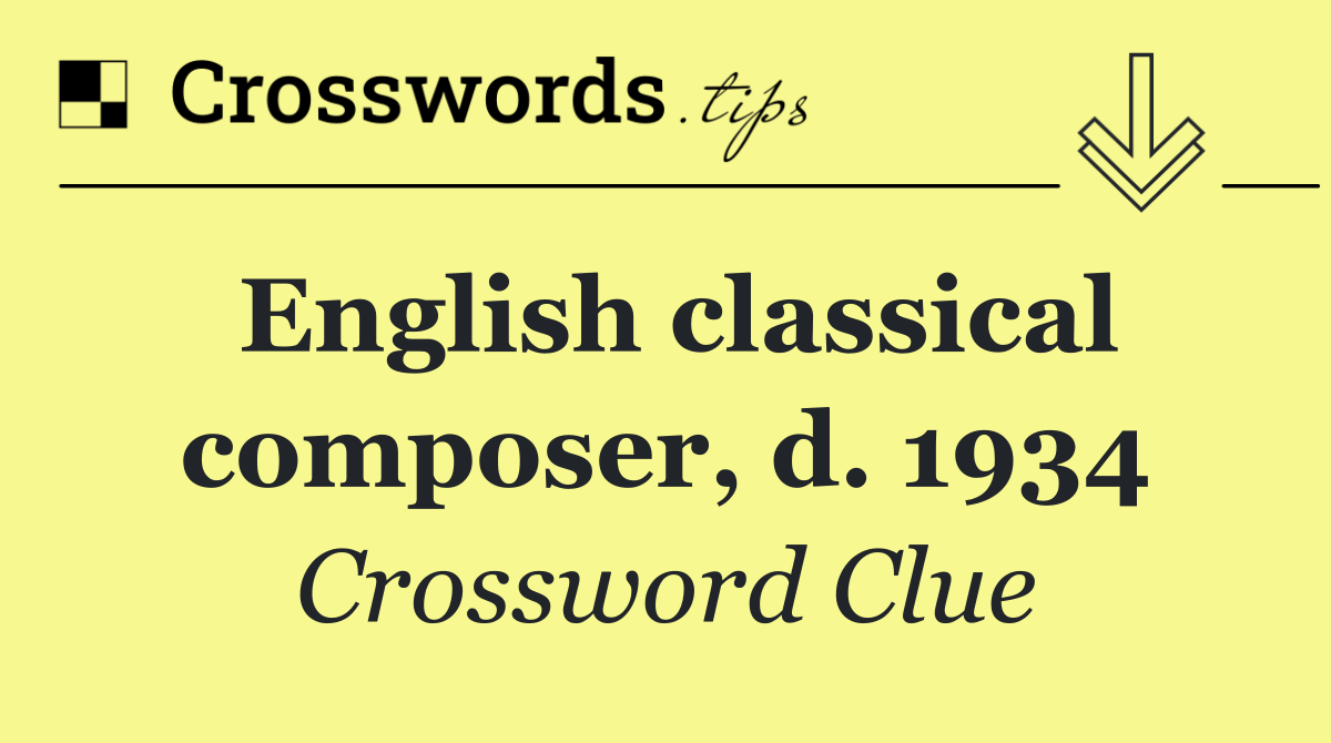 English classical composer, d. 1934