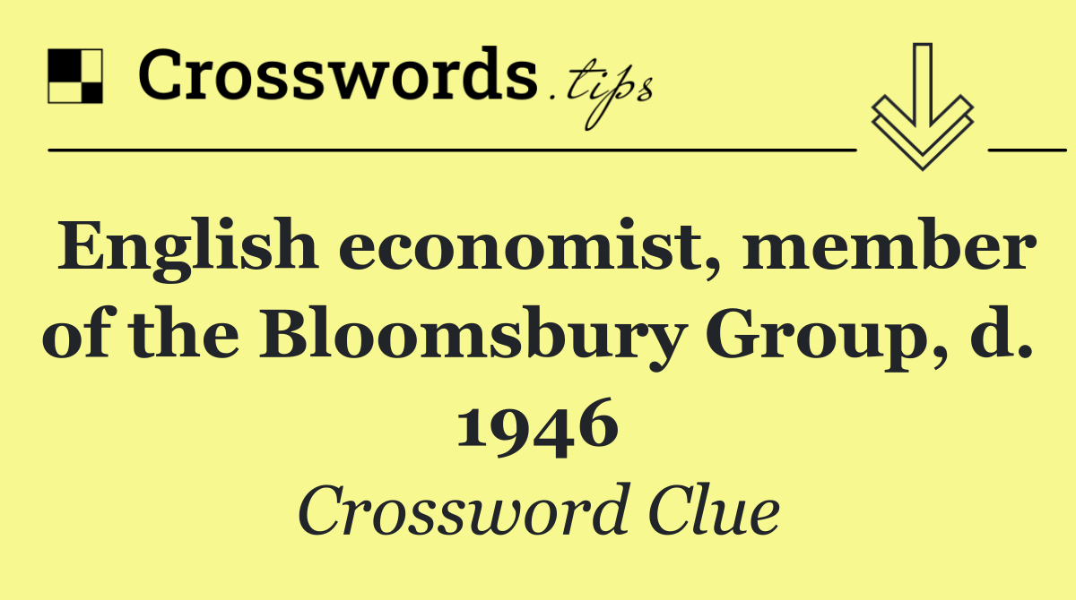 English economist, member of the Bloomsbury Group, d. 1946
