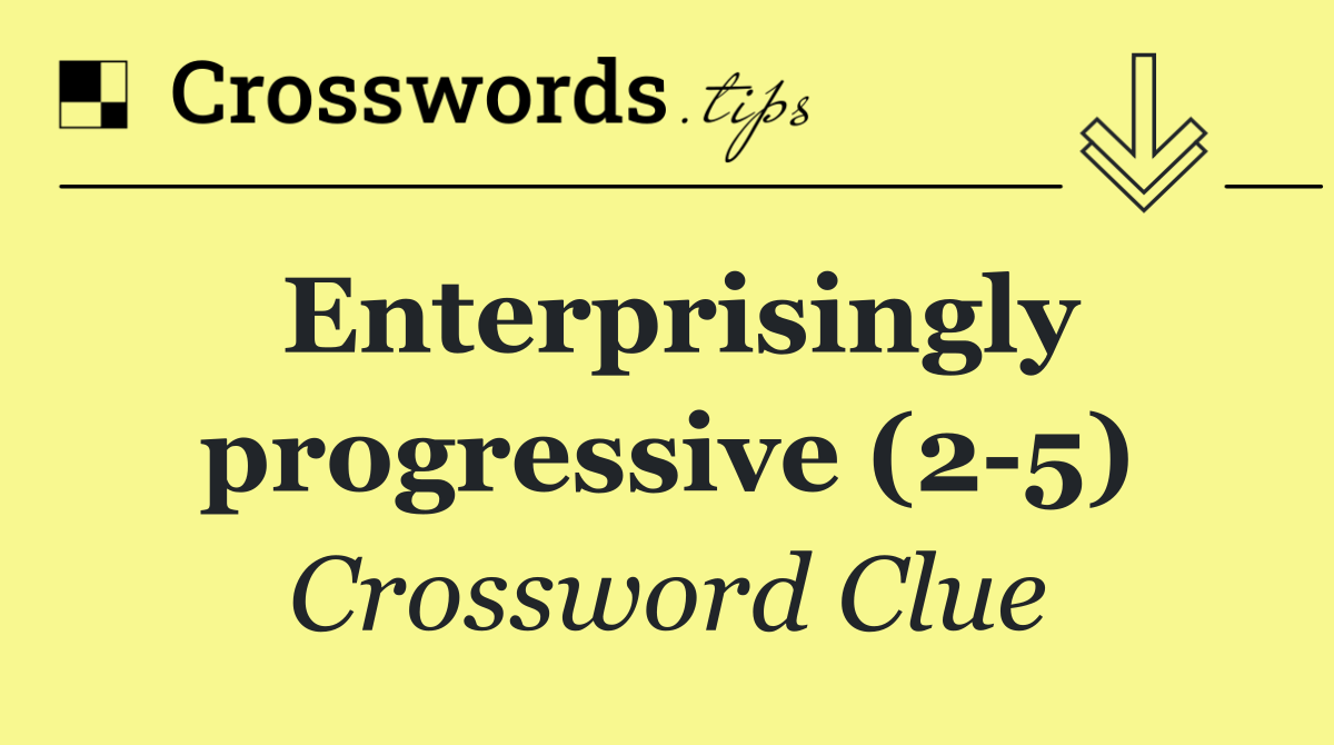 Enterprisingly progressive (2 5)