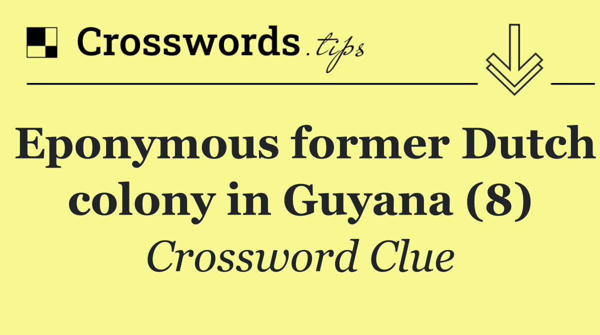 Eponymous former Dutch colony in Guyana (8)