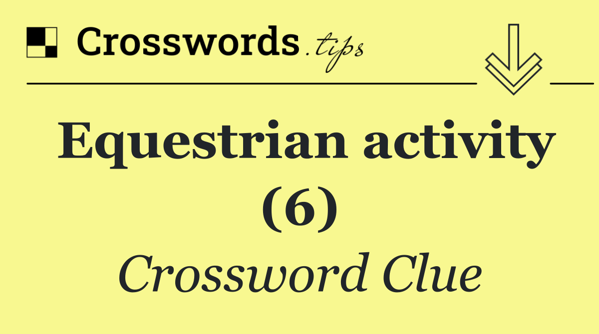 Equestrian activity (6) Crossword Clue Answer September 30 2024