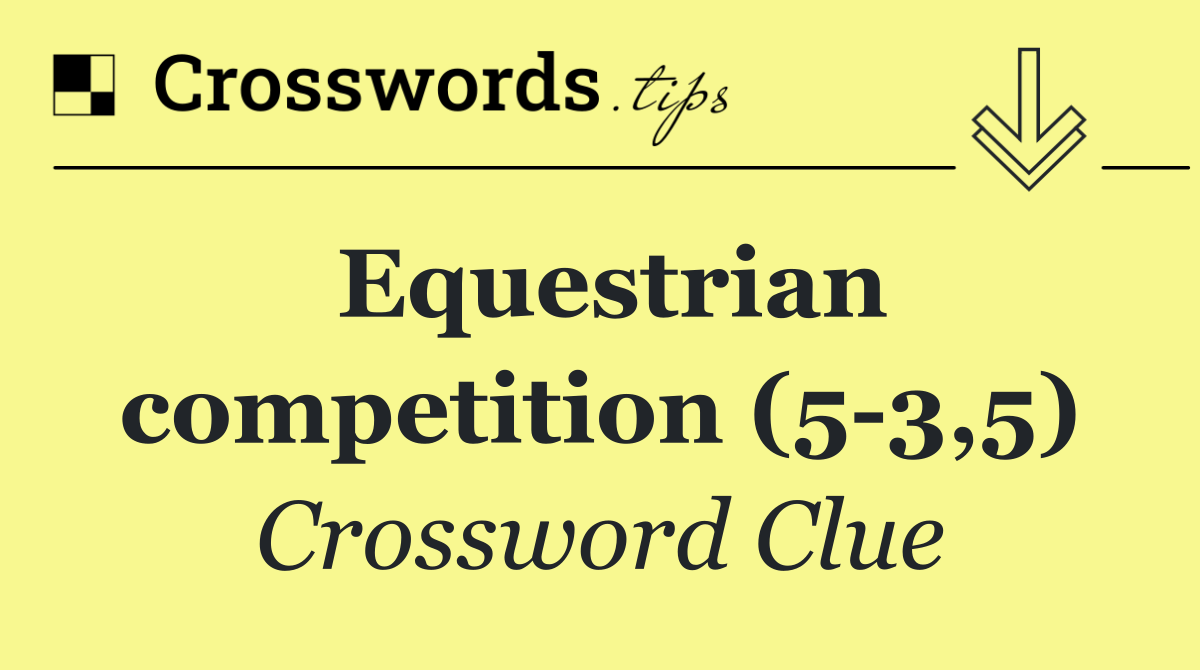 Equestrian competition (5 3,5)