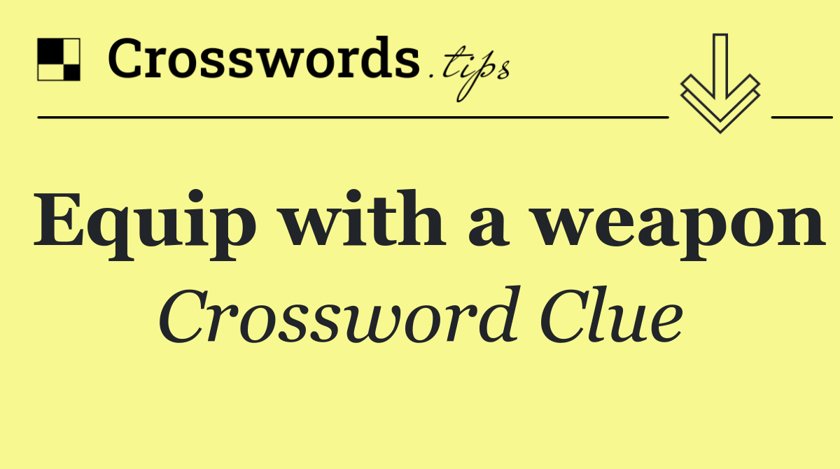 Equip with a weapon