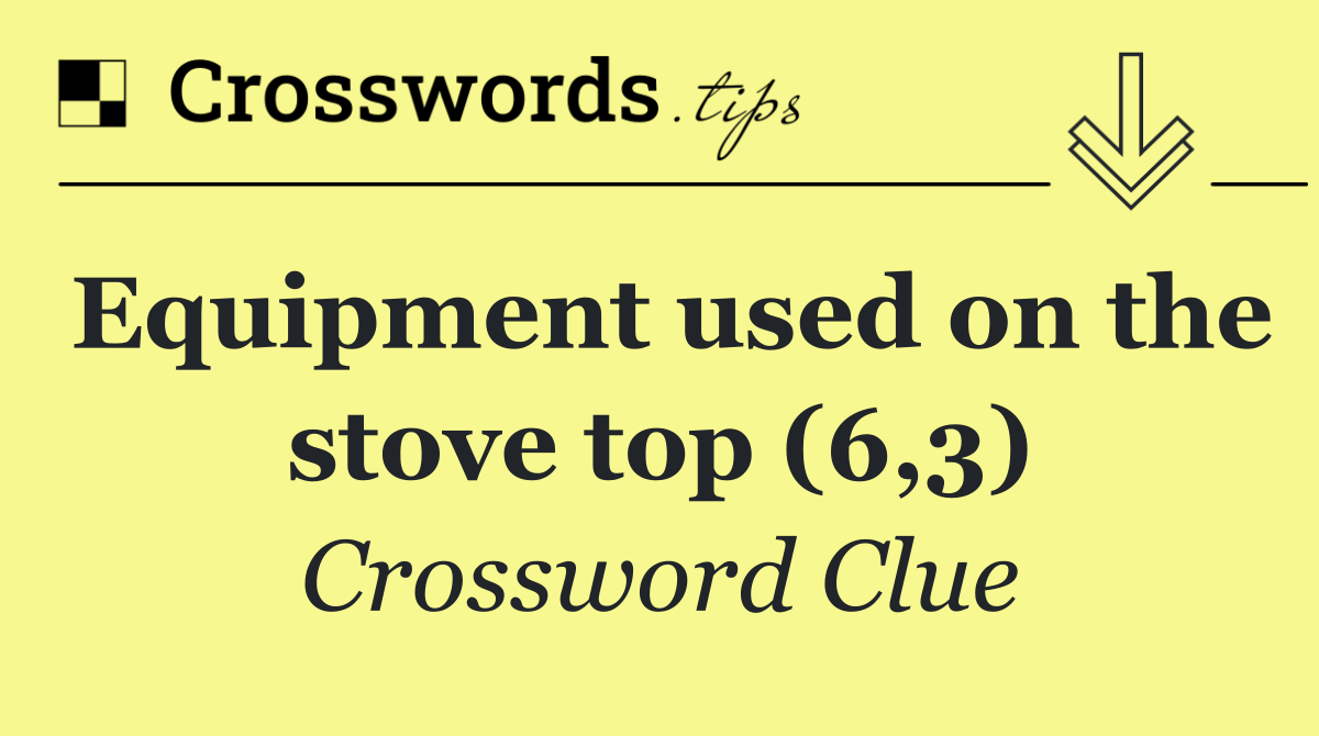 Equipment used on the stove top (6,3)