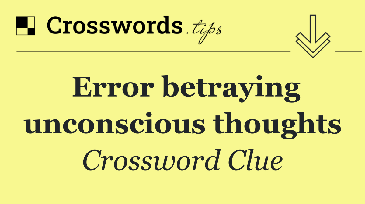 Error betraying unconscious thoughts