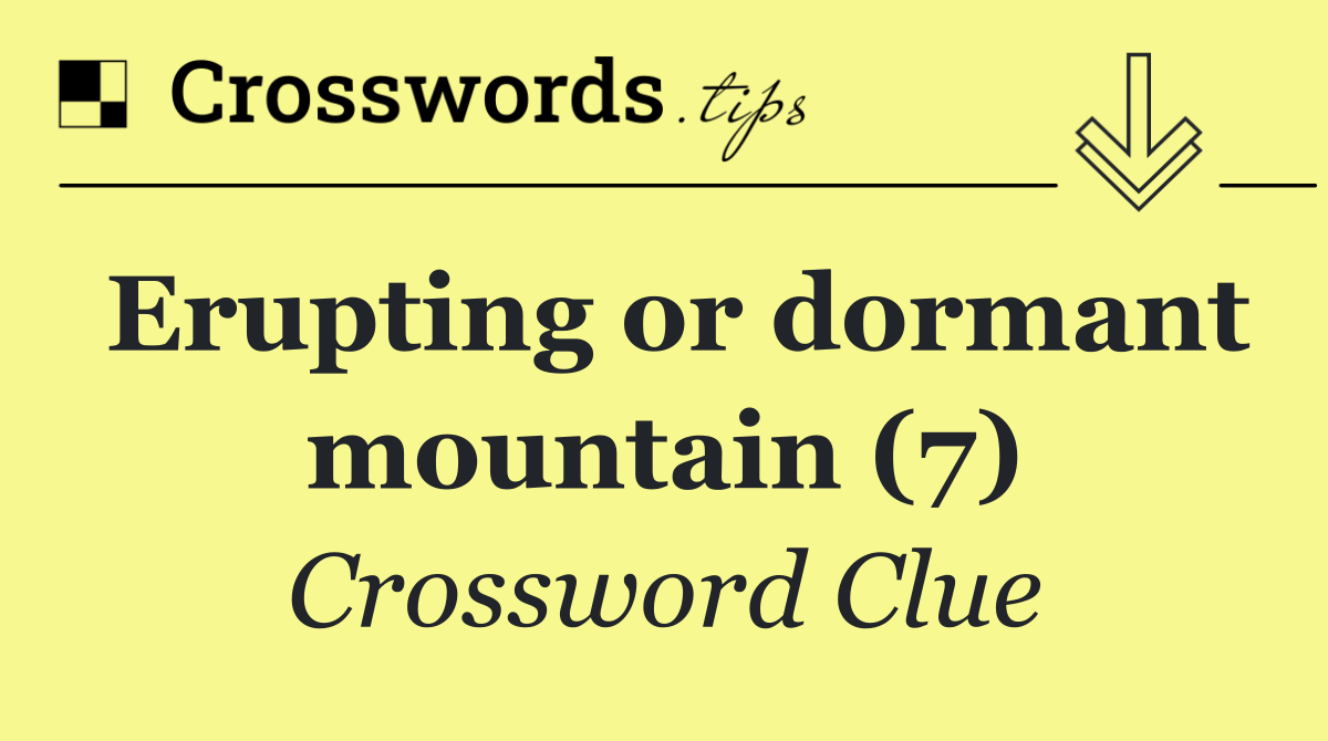 Erupting or dormant mountain (7)