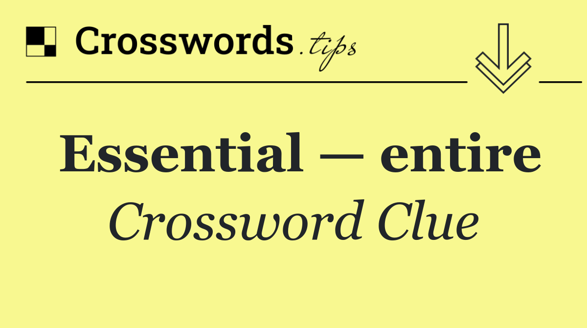 Essential — entire