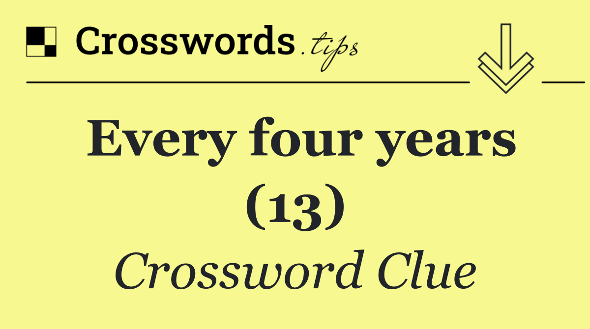 Every four years (13)