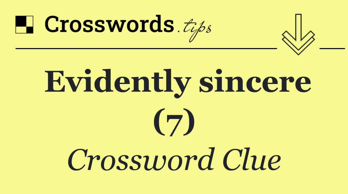 Evidently sincere (7)