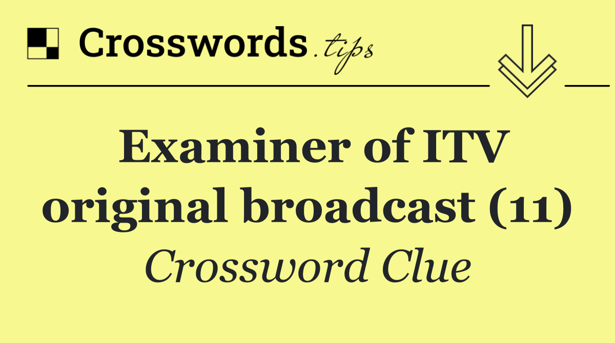 Examiner of ITV original broadcast (11)