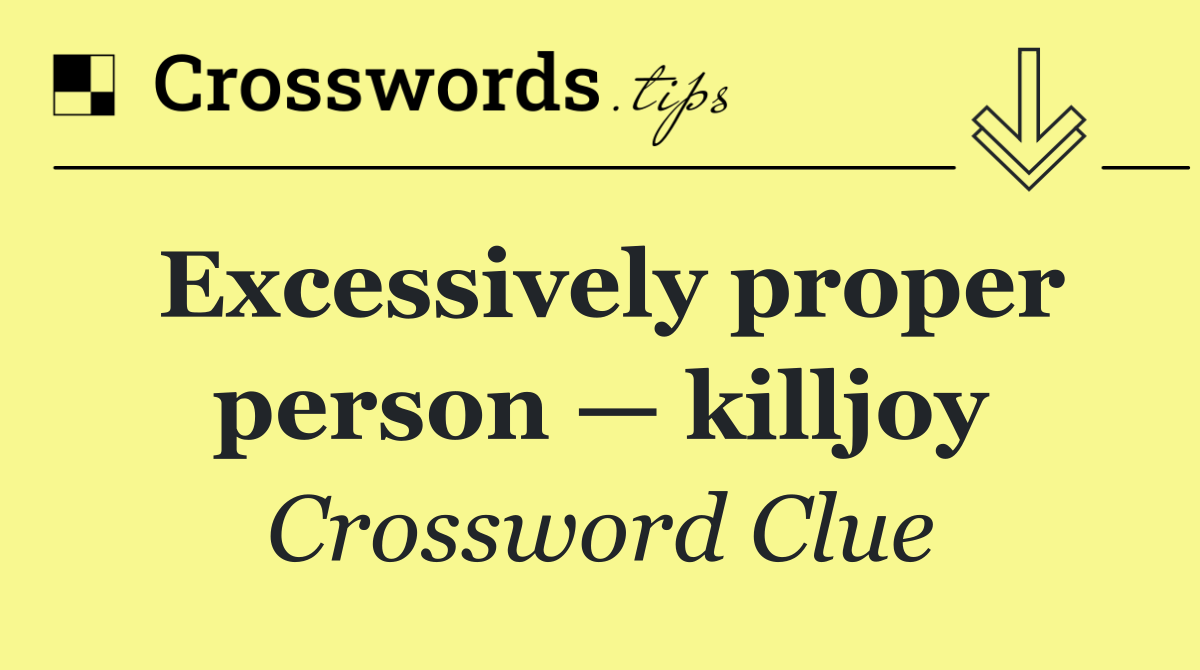Excessively proper person — killjoy