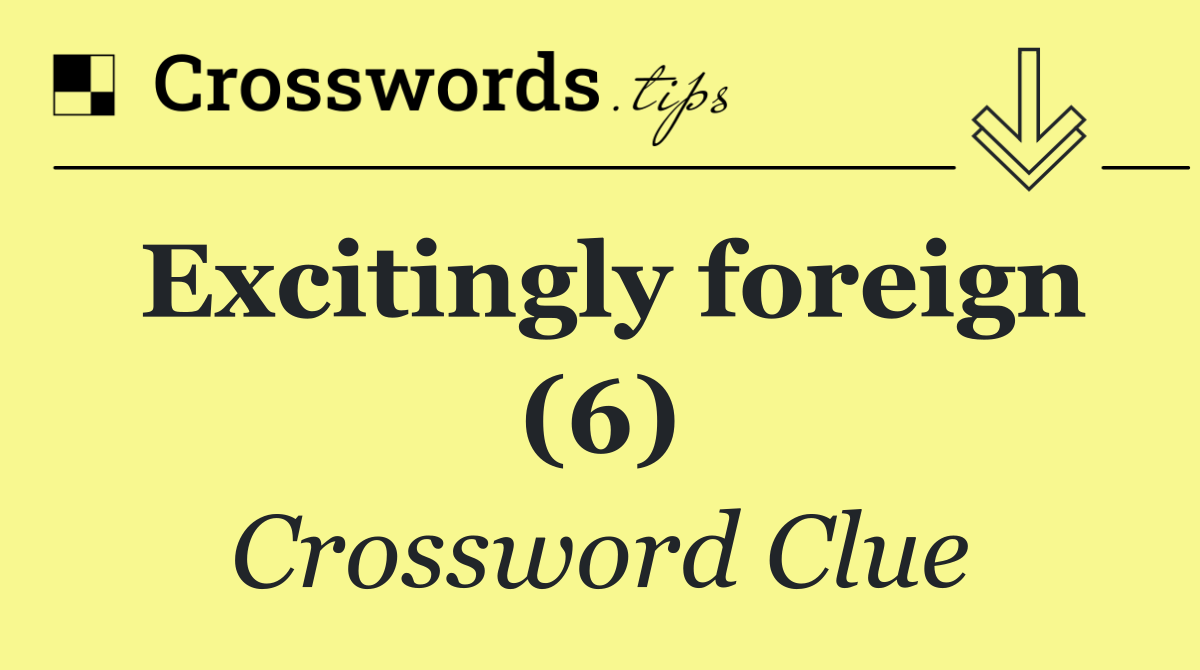 Excitingly foreign (6)