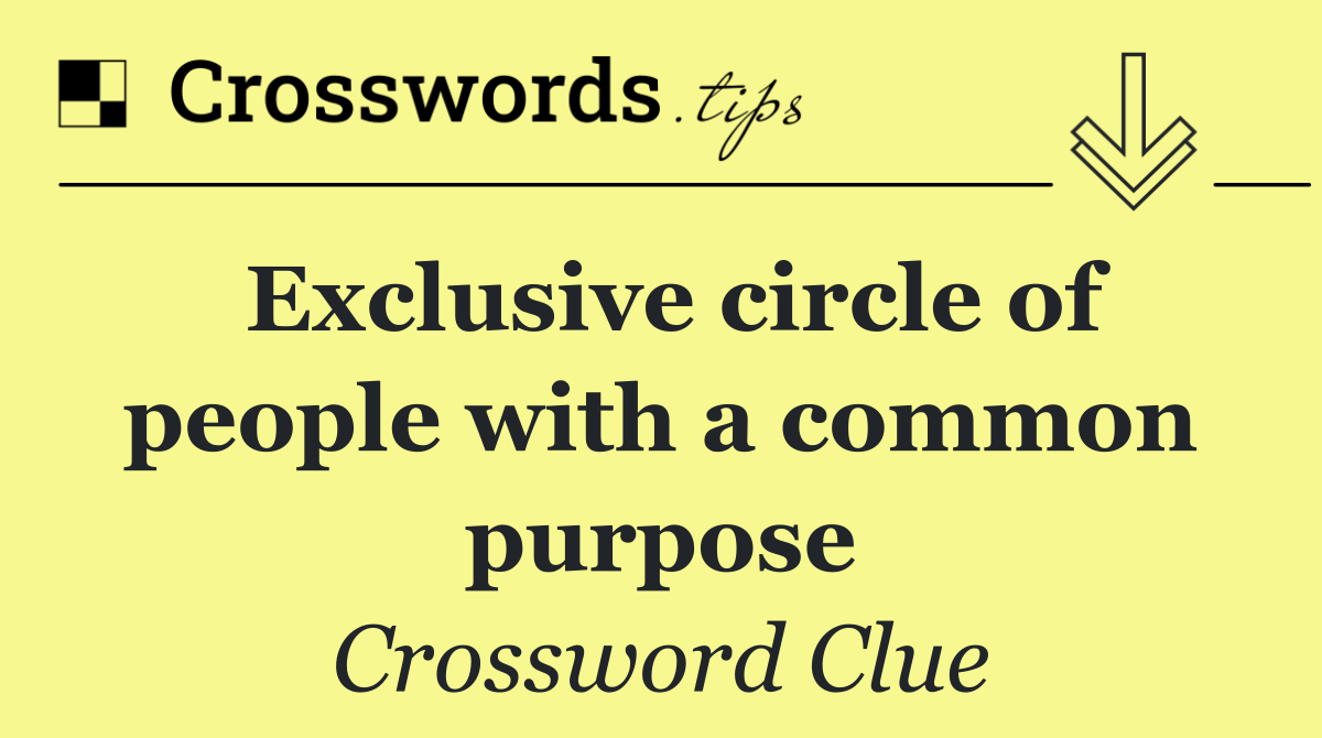 Exclusive circle of people with a common purpose