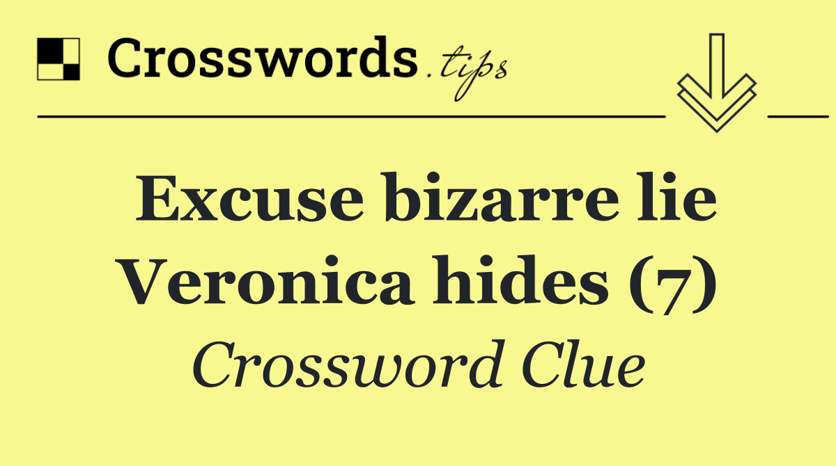 Excuse bizarre lie Veronica hides (7)