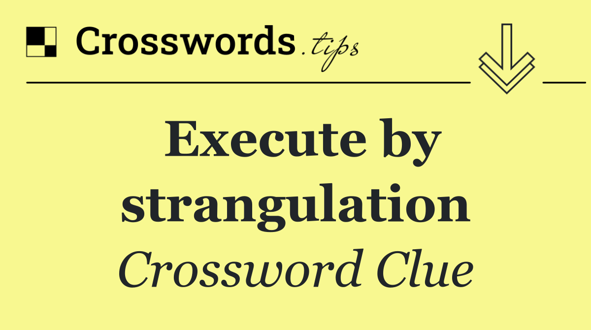 Execute by strangulation