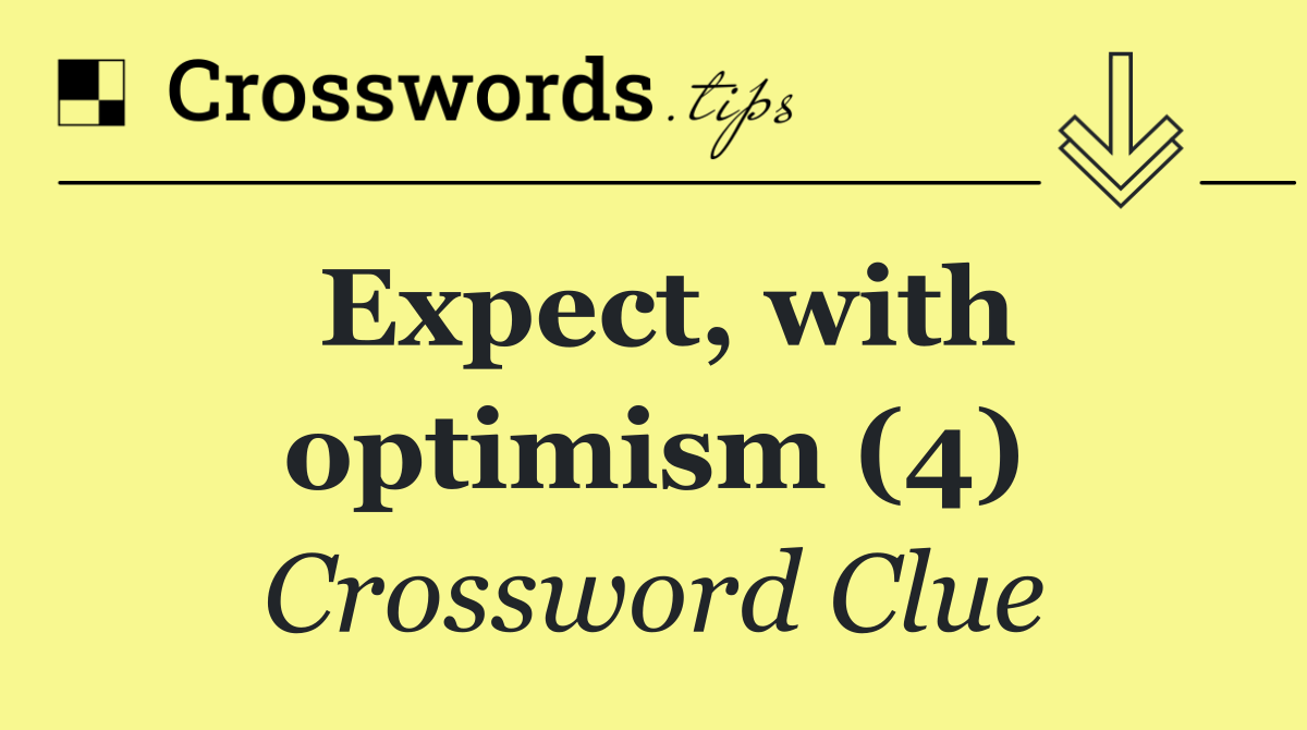 Expect, with optimism (4)