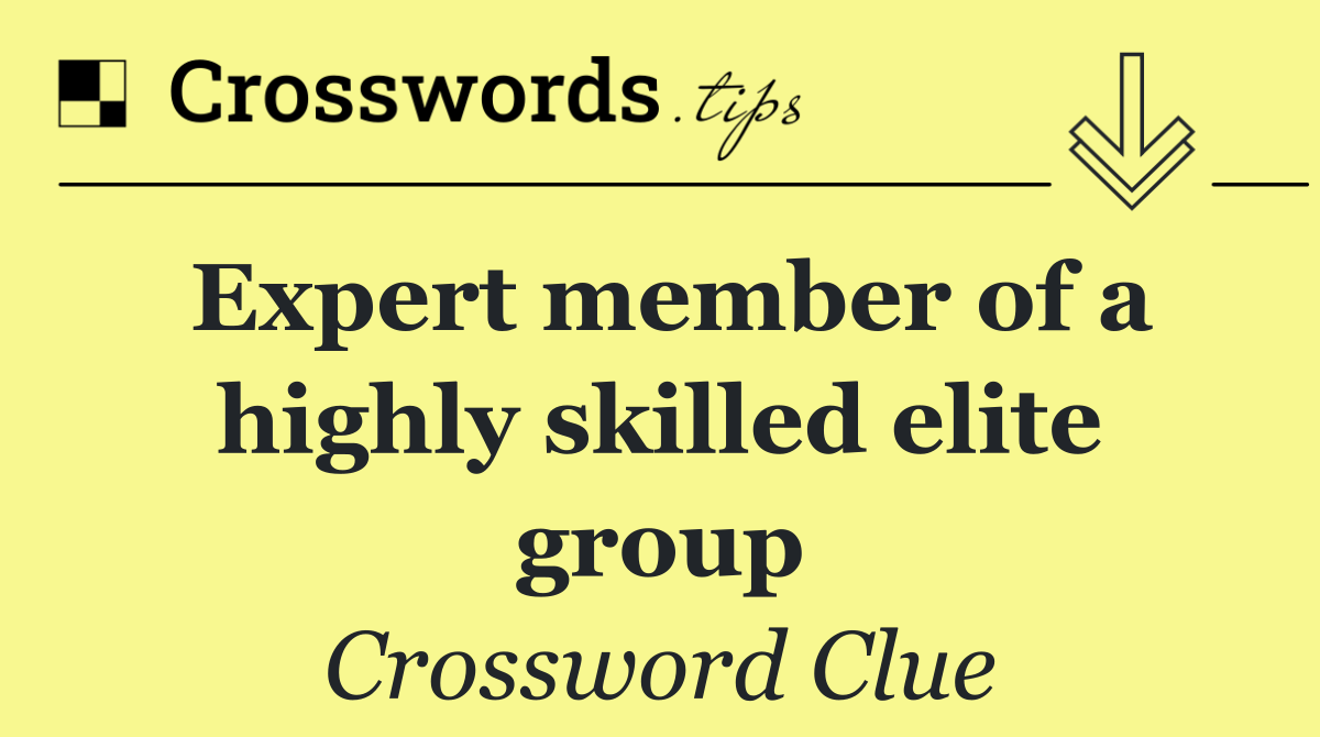 Expert member of a highly skilled elite group