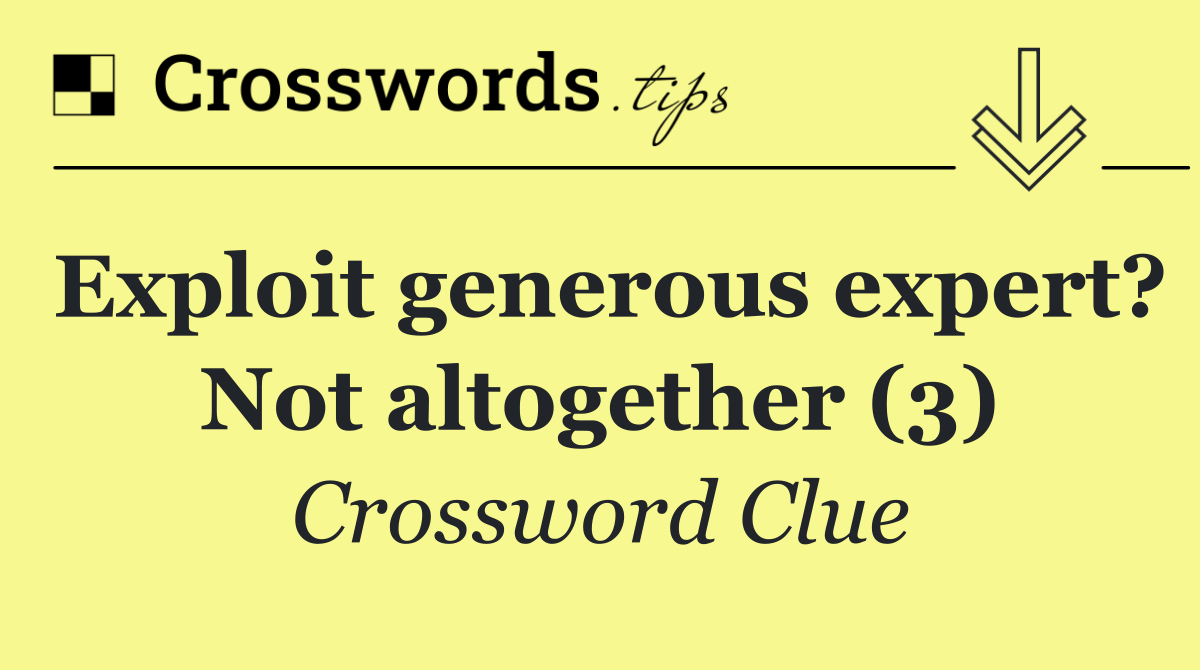 Exploit generous expert? Not altogether (3)