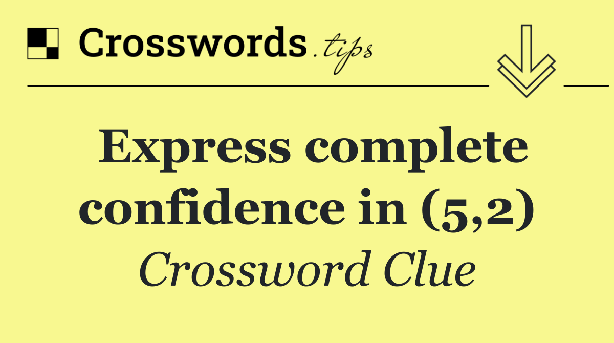 Express complete confidence in (5,2)