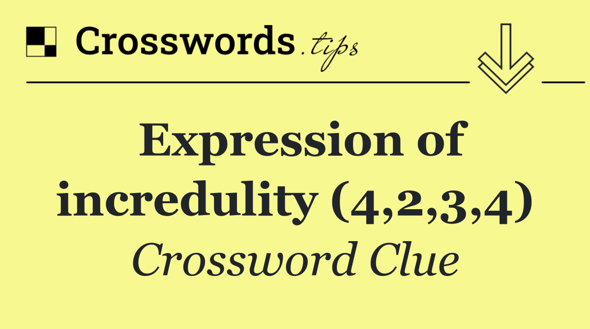 Expression of incredulity (4,2,3,4)