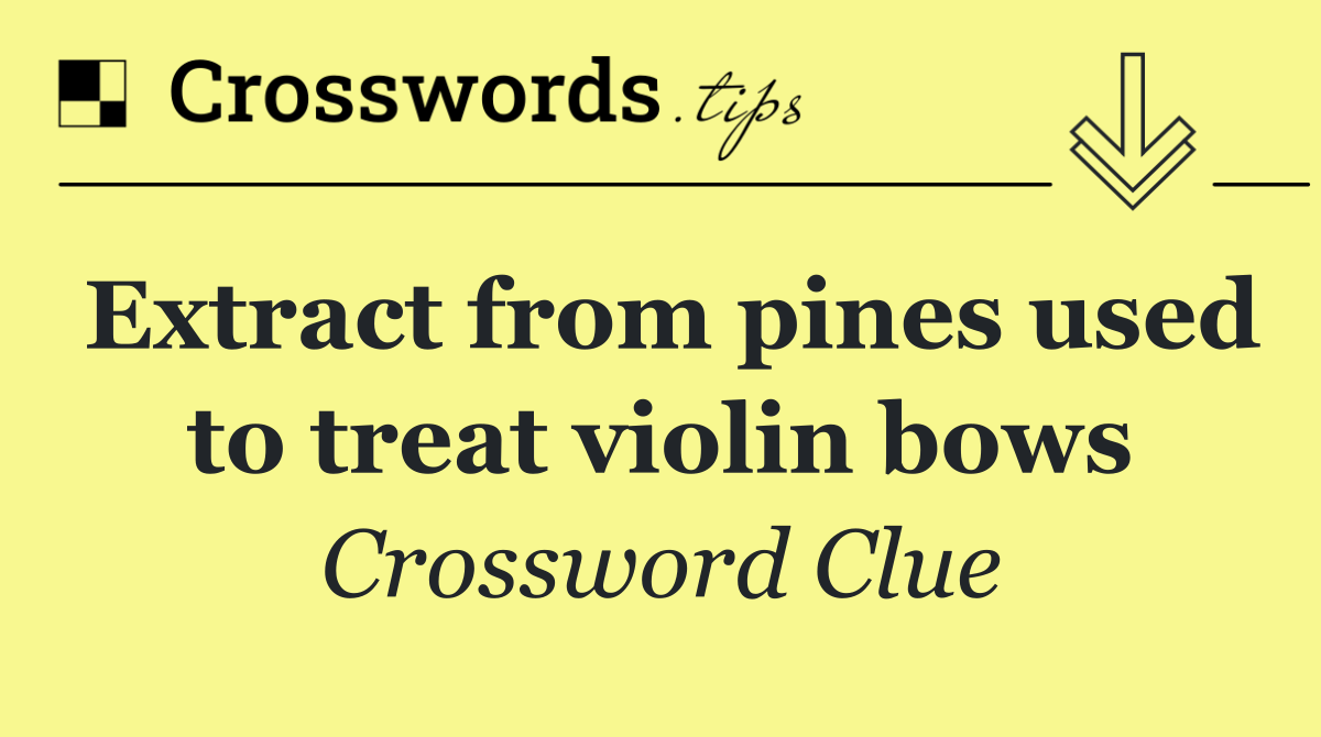 Extract from pines used to treat violin bows