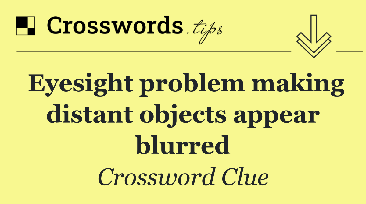 Eyesight problem making distant objects appear blurred
