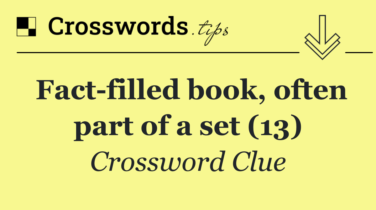 Fact filled book, often part of a set (13)