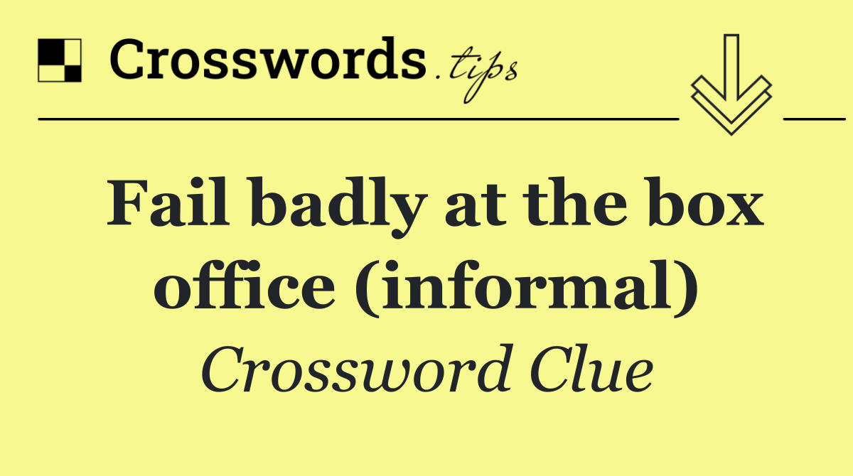 Fail badly at the box office (informal)