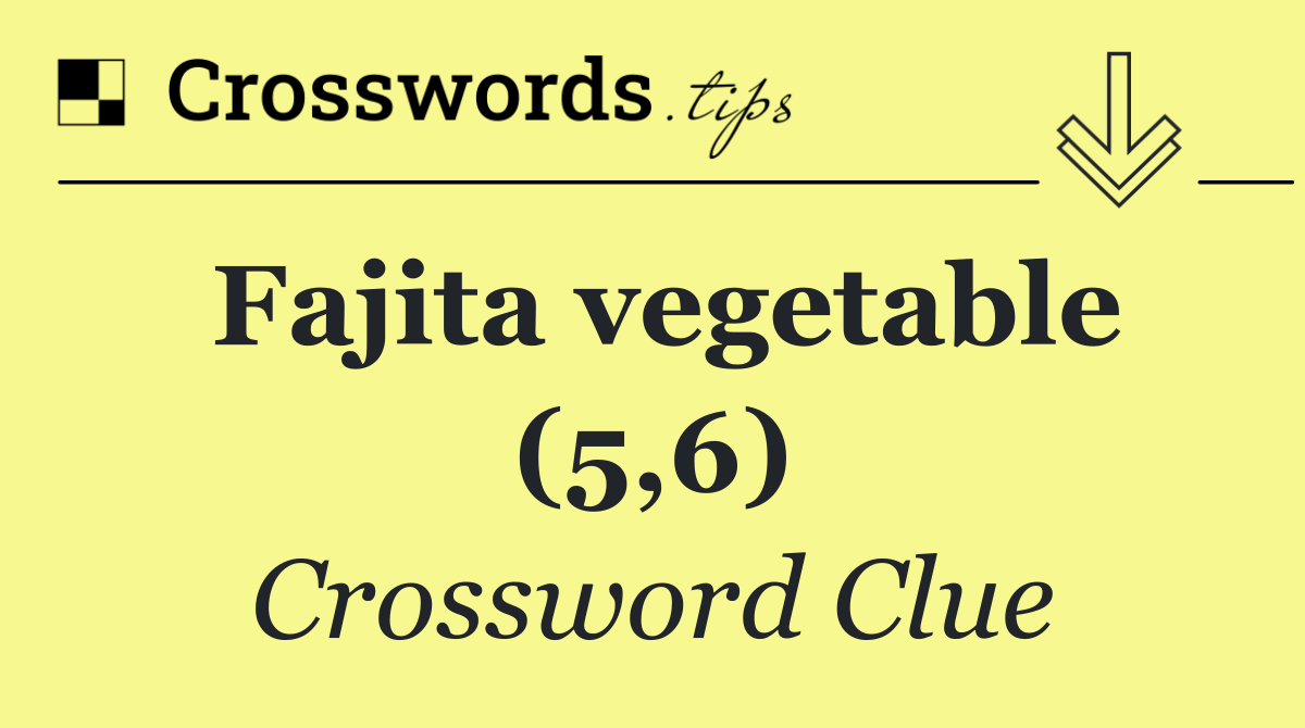 Fajita vegetable (5,6)