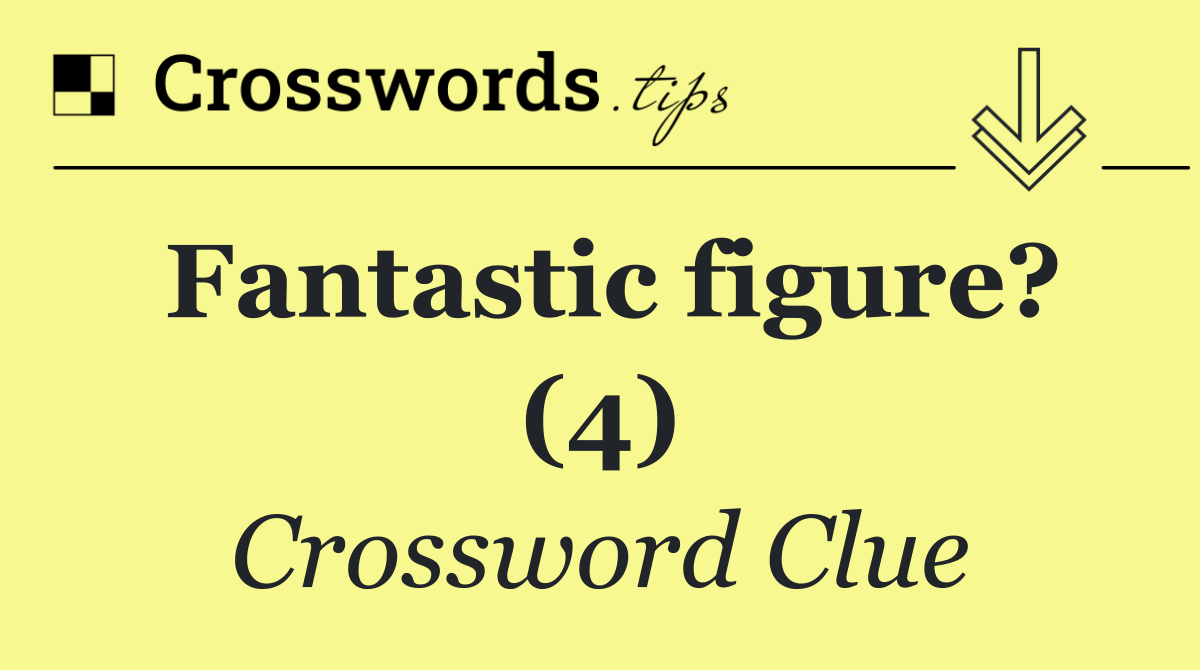 Fantastic figure? (4)