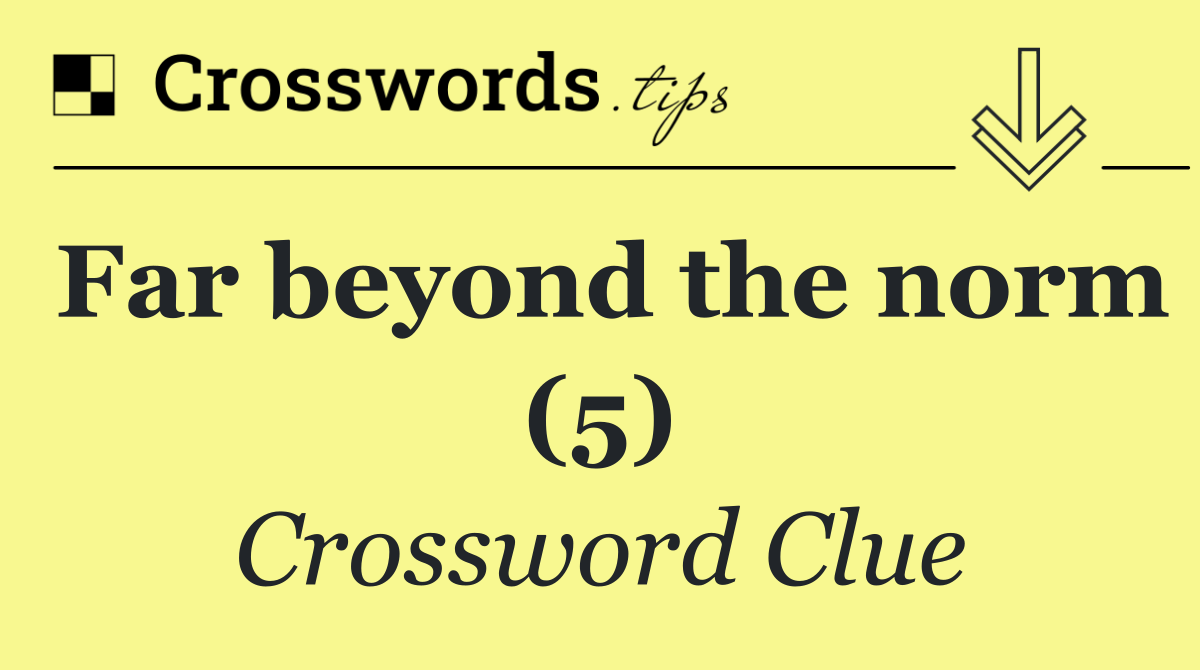 Far beyond the norm (5)
