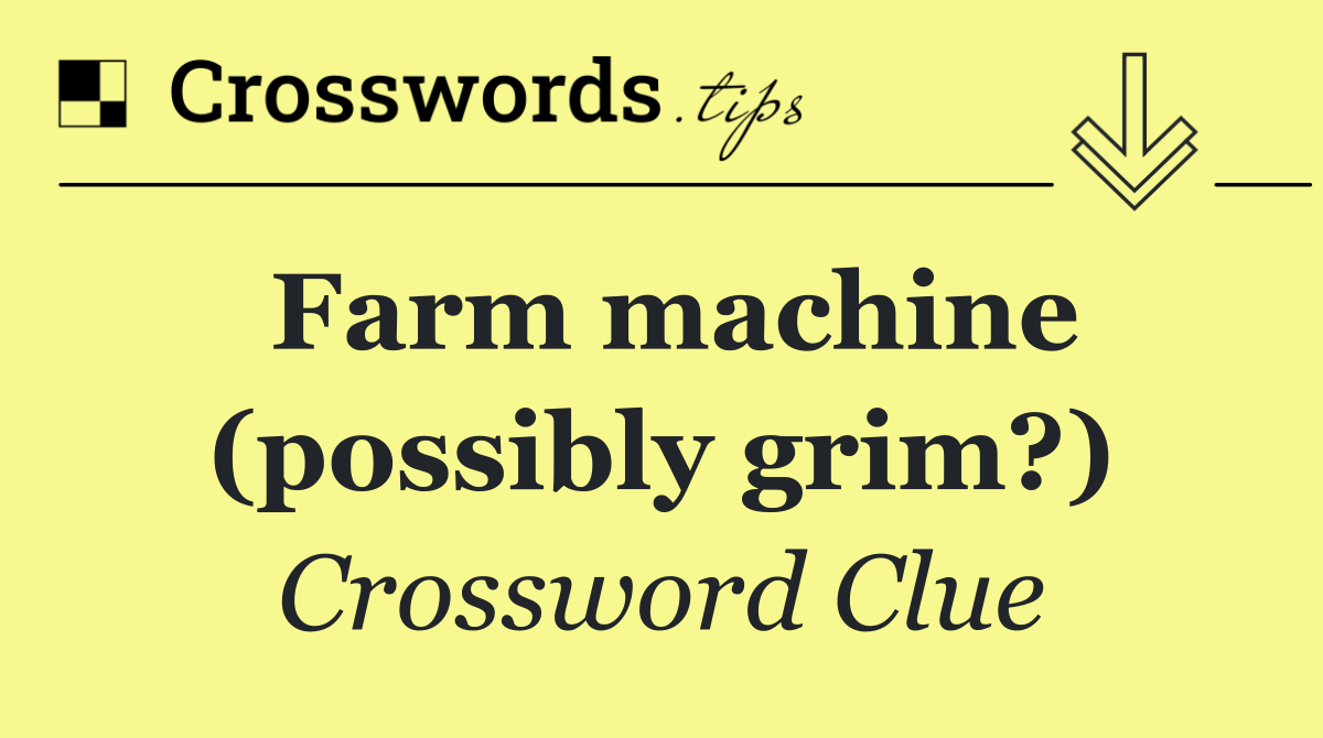 Farm machine (possibly grim?)