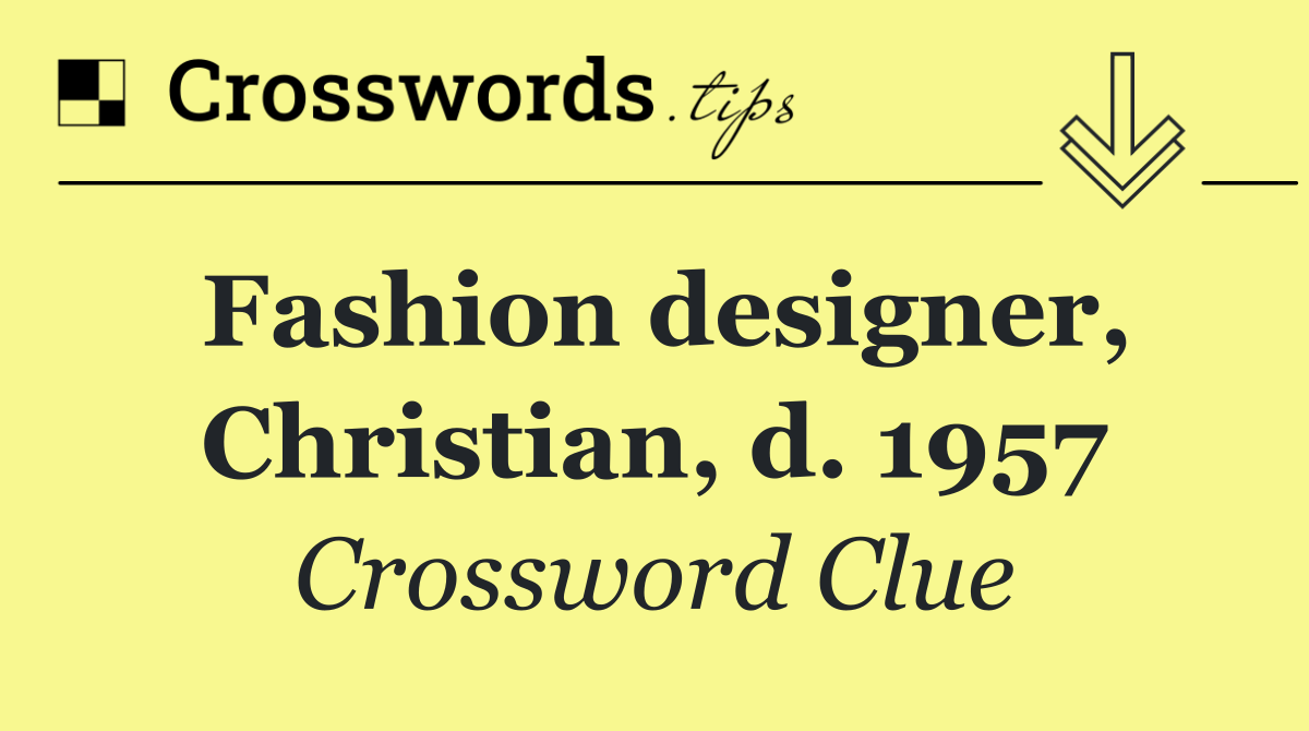 Fashion designer, Christian, d. 1957