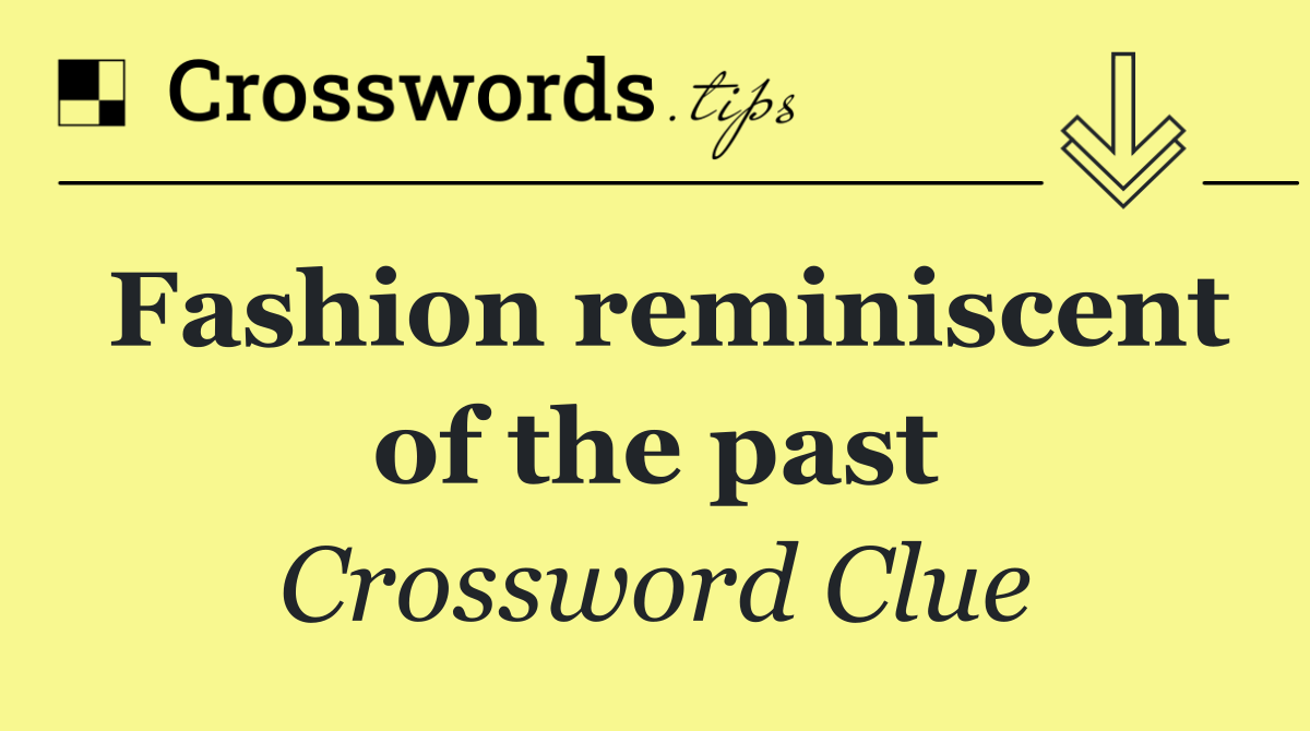 Fashion reminiscent of the past