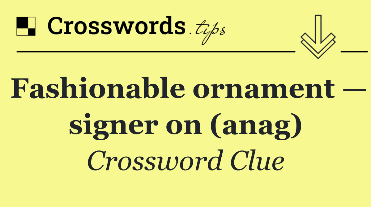 Fashionable ornament — signer on (anag)