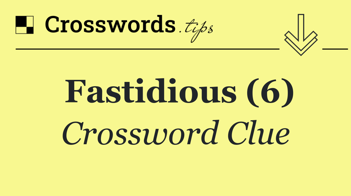 Fastidious (6)