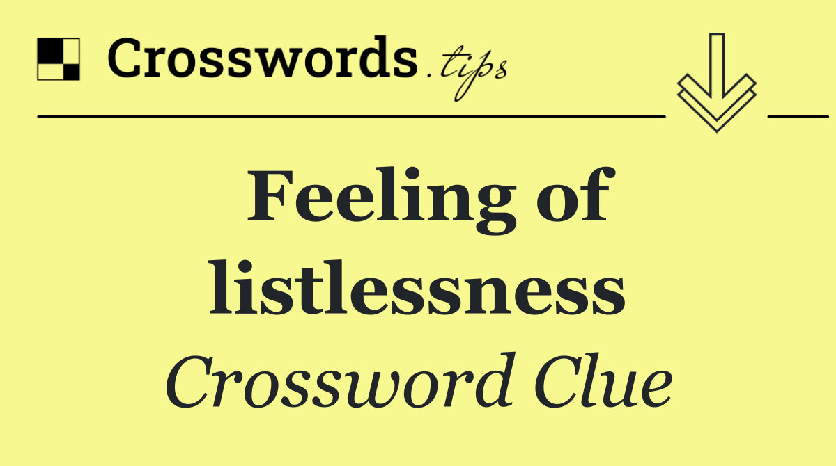 Feeling of listlessness
