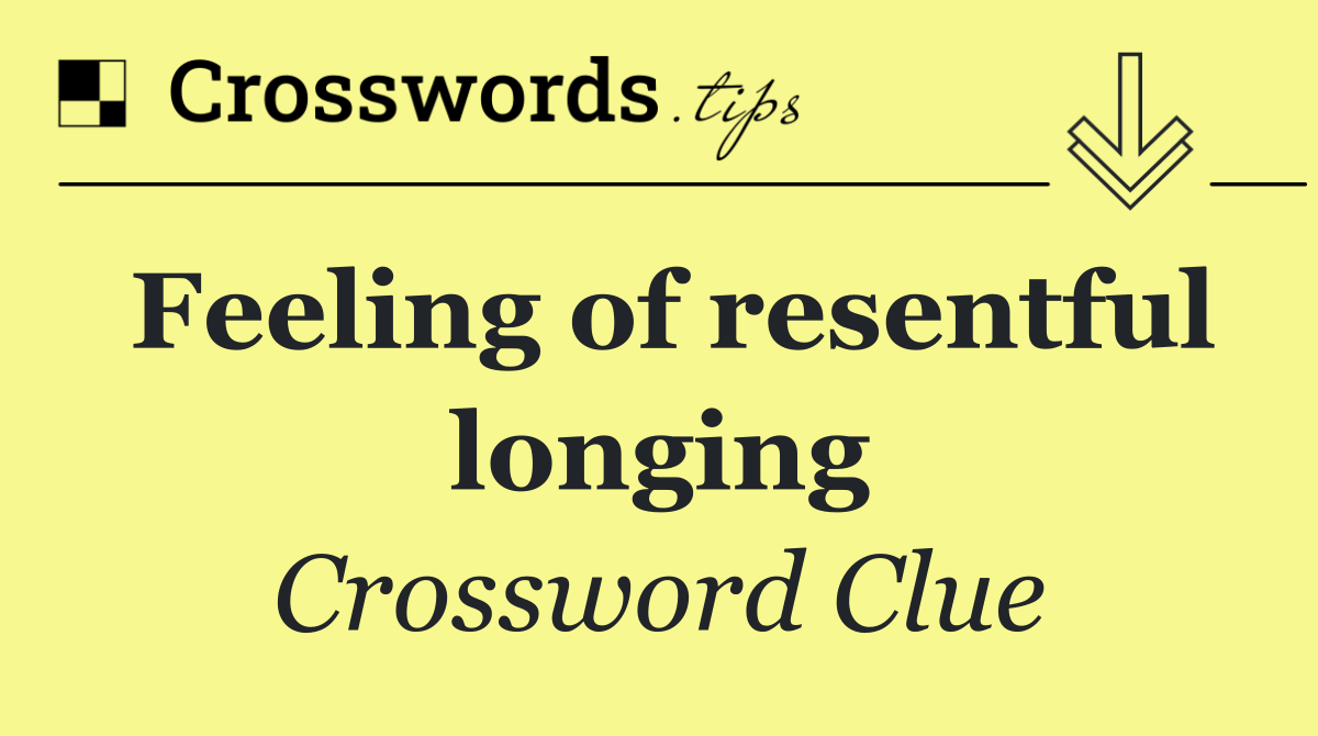 Feeling of resentful longing