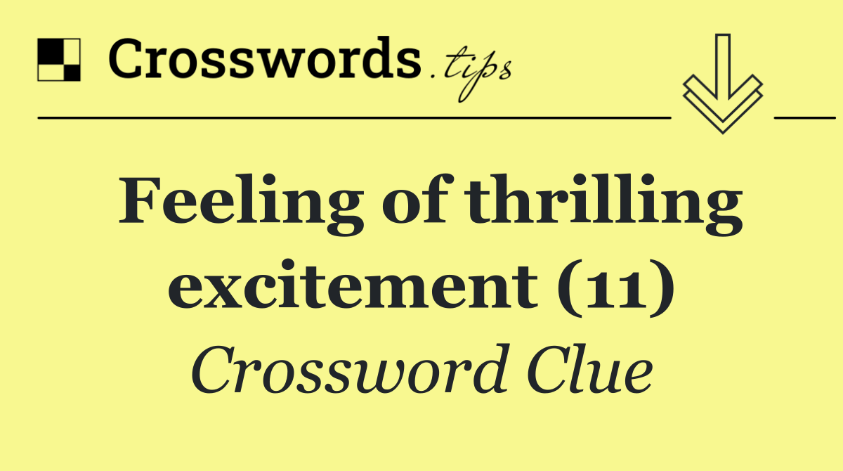 Feeling of thrilling excitement (11)