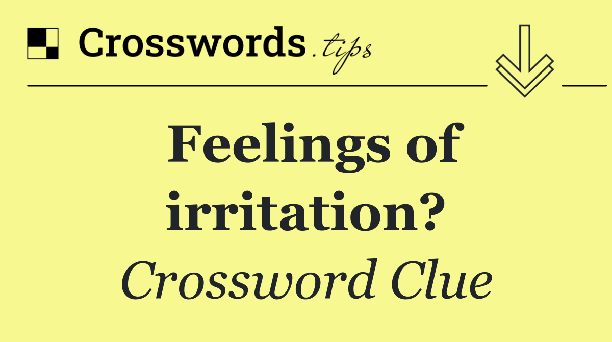 Feelings of irritation?