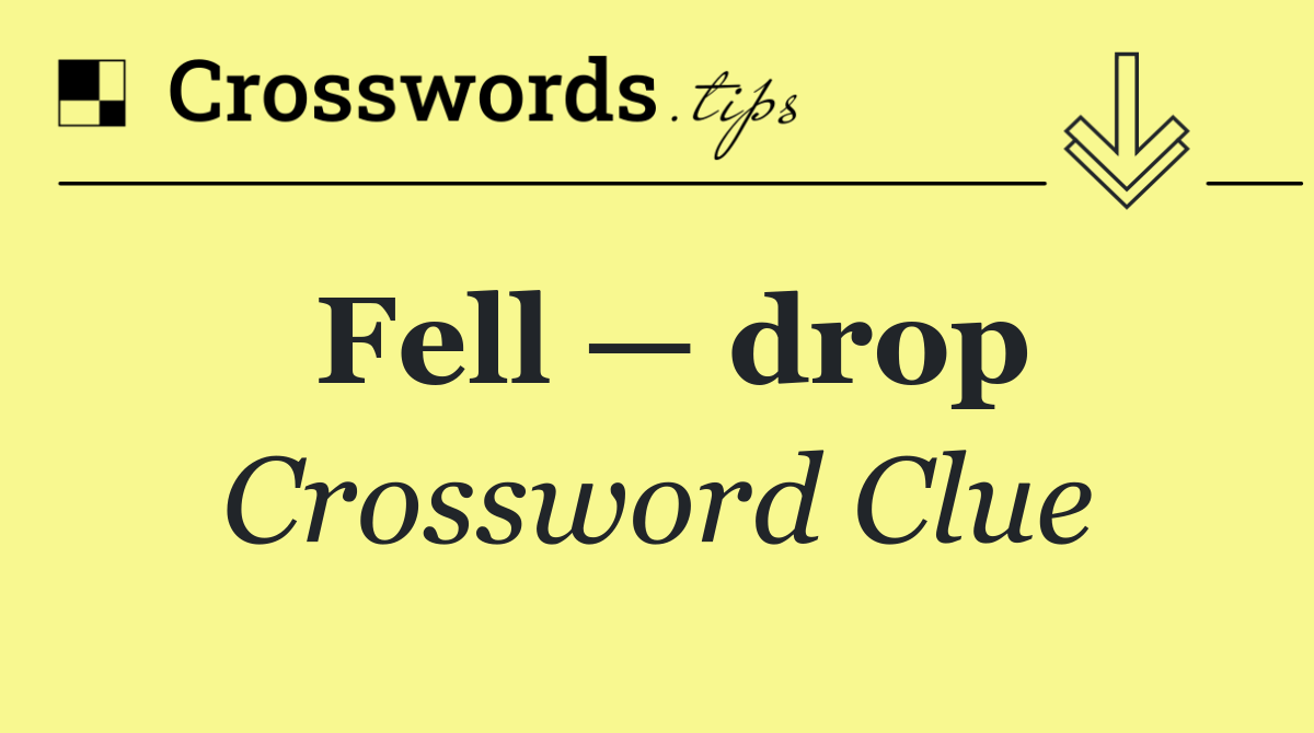 Fell — drop