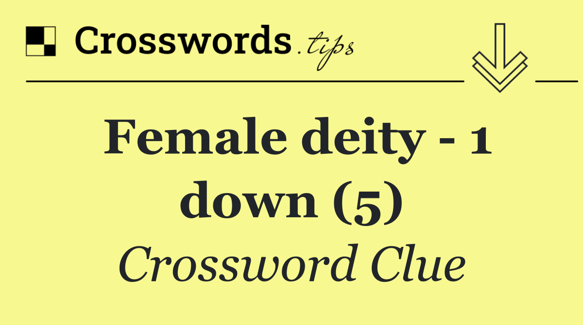 Female deity   1 down (5)