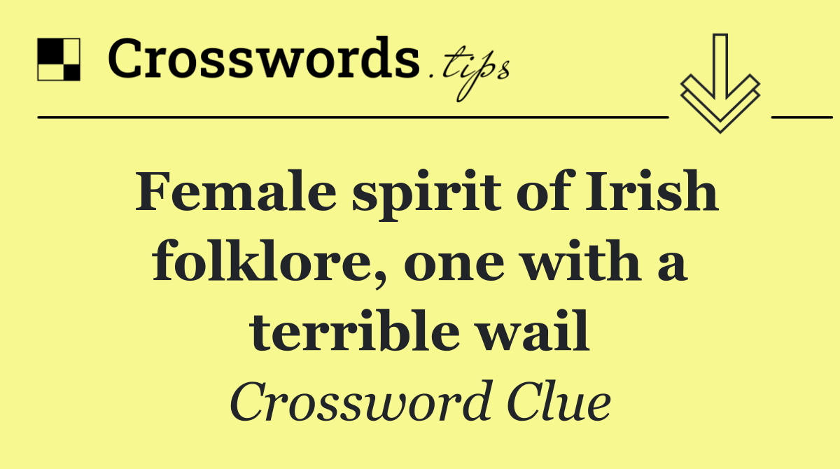 Female spirit of Irish folklore, one with a terrible wail