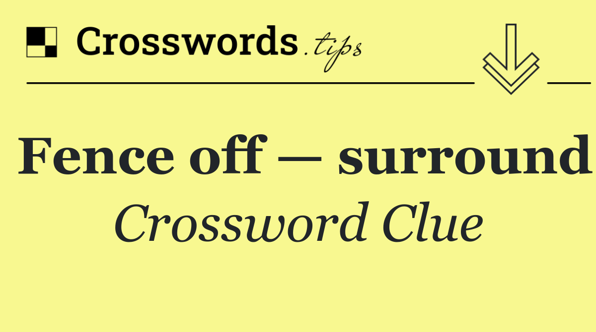 Fence off — surround
