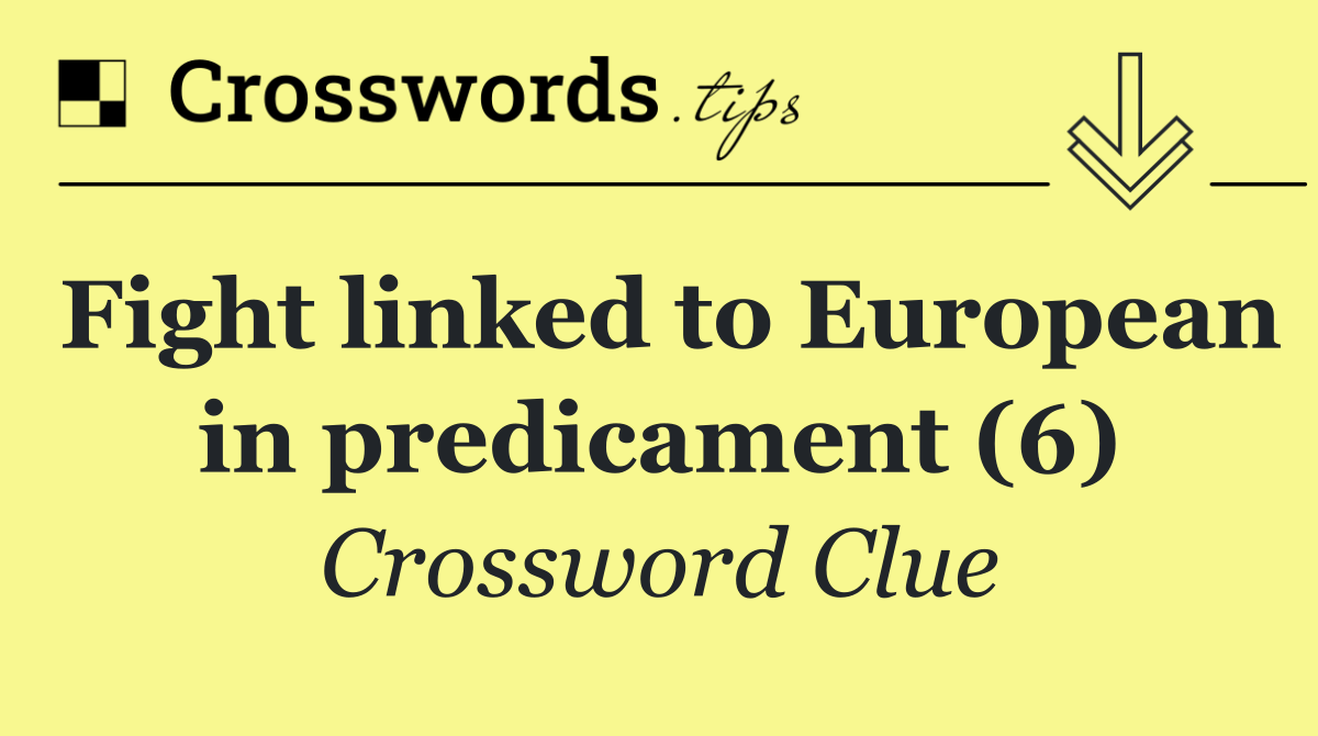 Fight linked to European in predicament (6)