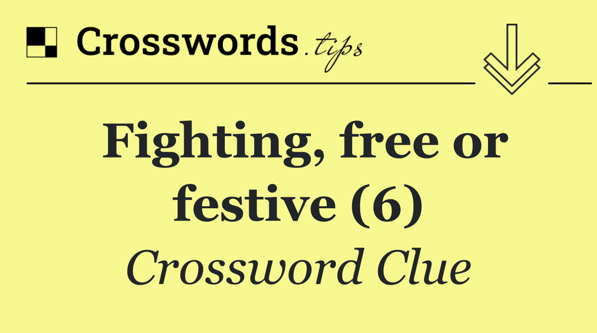Fighting, free or festive (6)