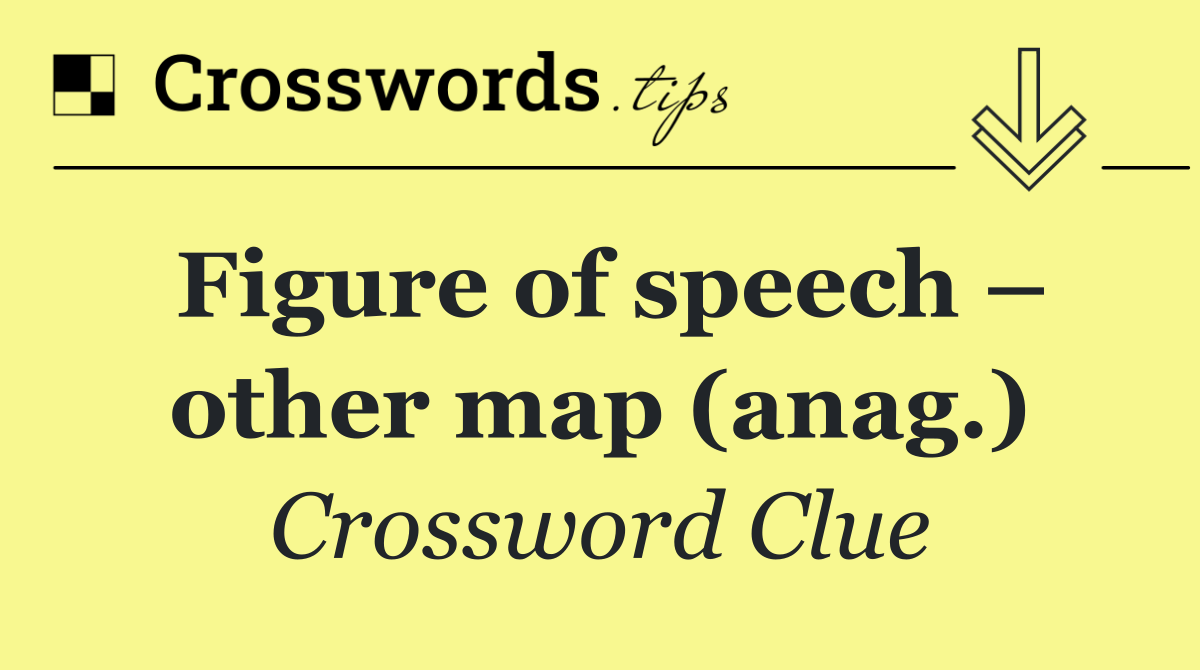 Figure of speech – other map (anag.)