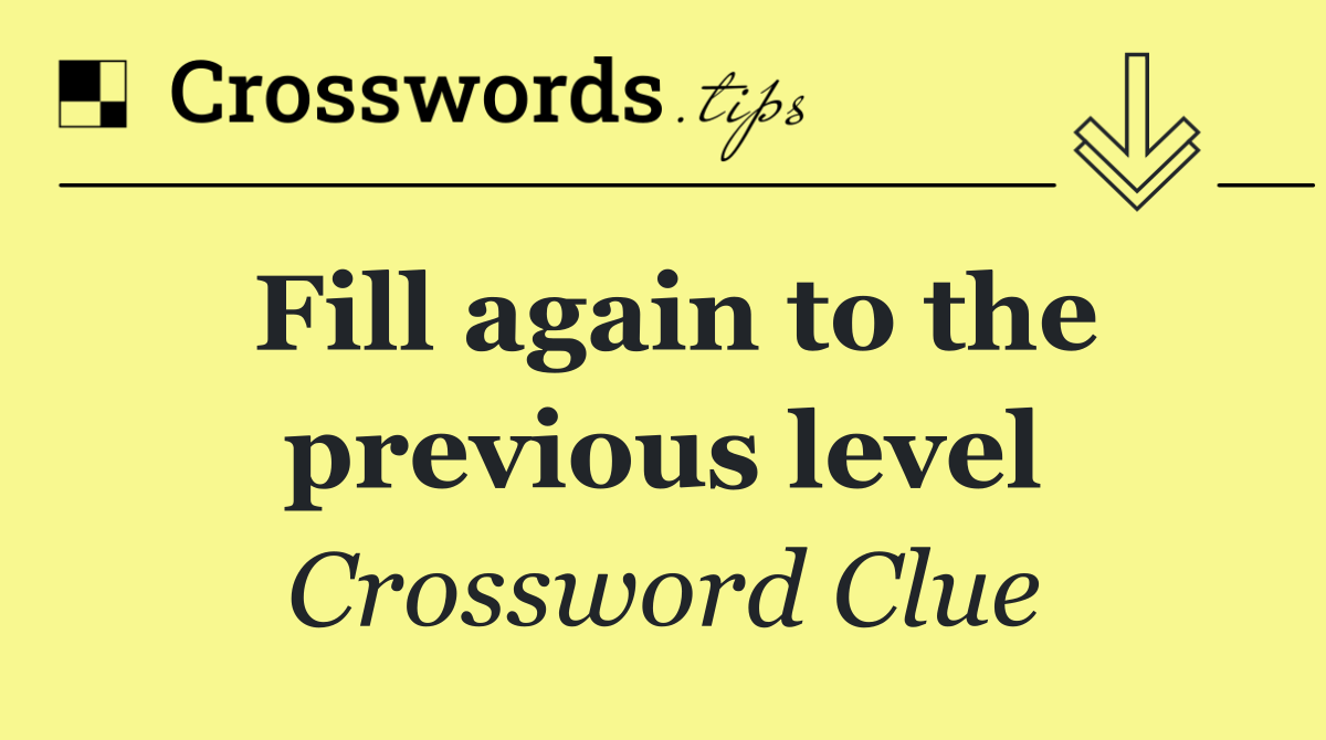 Fill again to the previous level