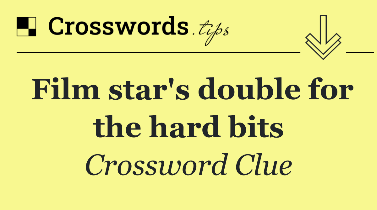 Film star's double for the hard bits