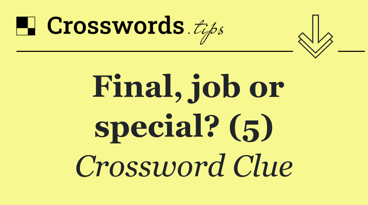 Final, job or special? (5)